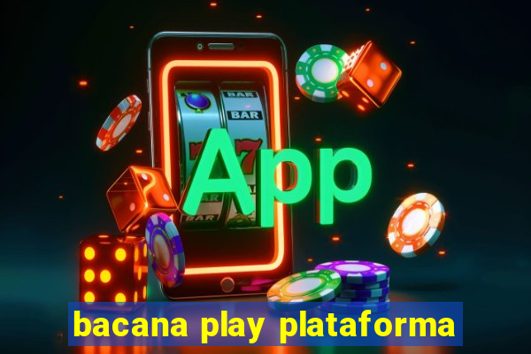 bacana play plataforma